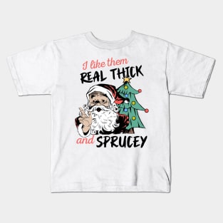 I Like Them Real Thick Sprucey Kids T-Shirt